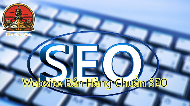 Cách Tạo Website Bán Hàng Chuẩn SEO Tại Bắc Ninh