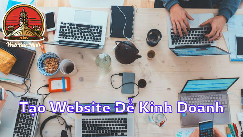 Cách Tạo Website Miễn Phí Để Kinh Doanh Tại Bắc Ninh