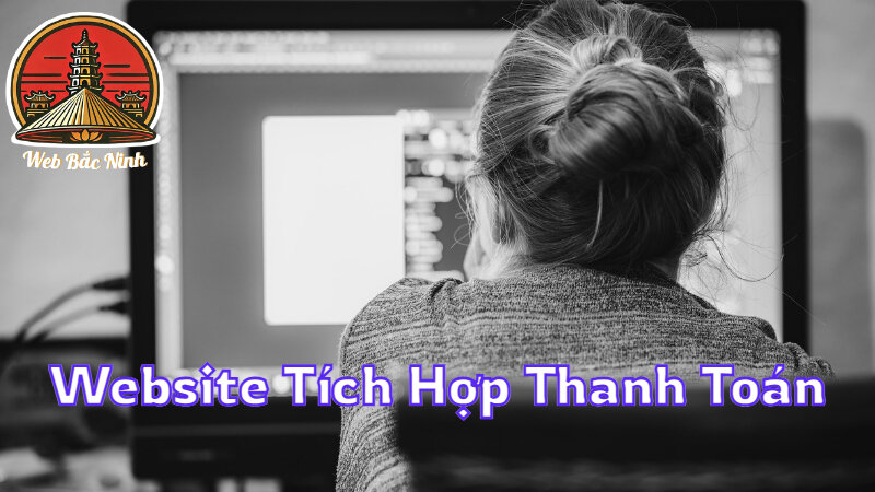 Dịch Vụ Tạo Website Tích Hợp Thanh Toán Nhanh