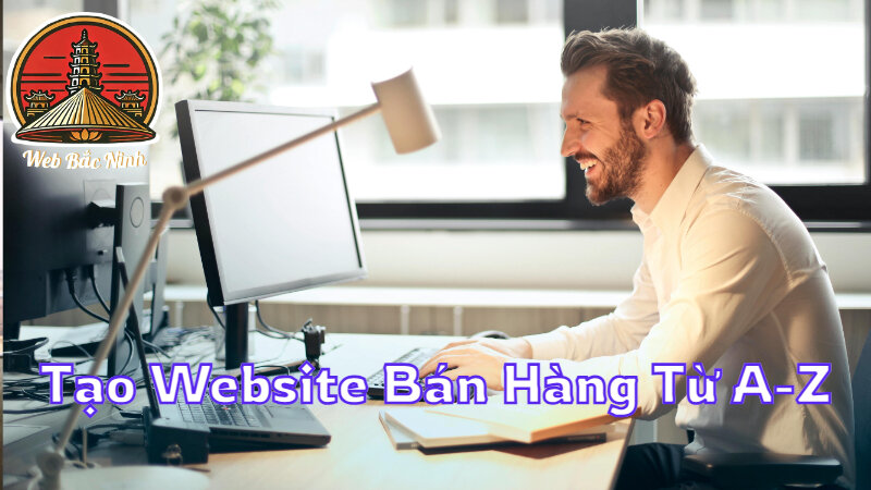 Hướng Dẫn Tạo Website Bán Hàng Online Từ A-Z