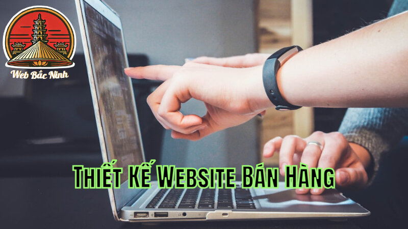 Thiết Kế Website Bán Hàng Tại Bắc Ninh Với Chi Phí Hợp Lý