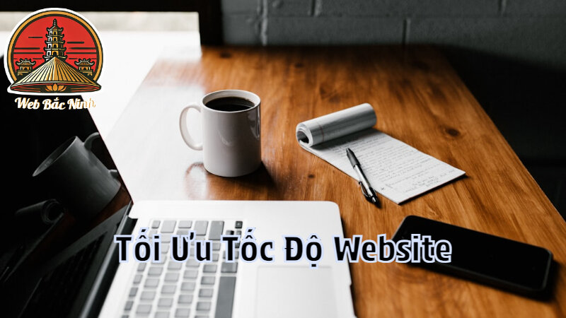 Tối Ưu Tốc Độ Website Để Tăng Trải Nghiệm Người Dùng